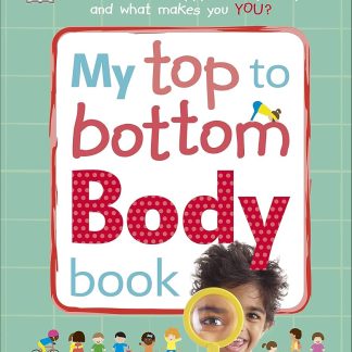 My Top to Bottom Body Book: What Makes a Happy, Healthy Body and What Makes You?